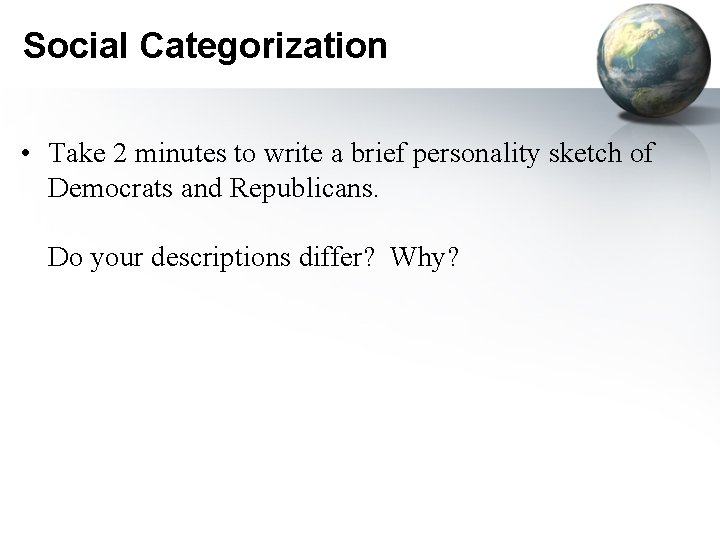 Social Categorization • Take 2 minutes to write a brief personality sketch of Democrats