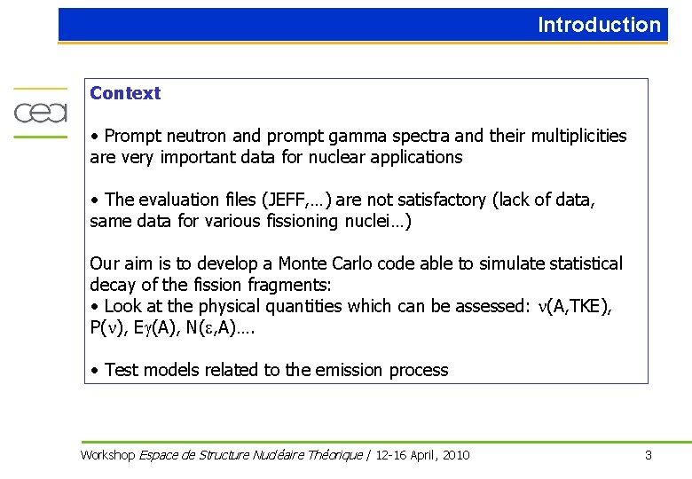 Introduction Context • Prompt neutron and prompt gamma spectra and their multiplicities are very