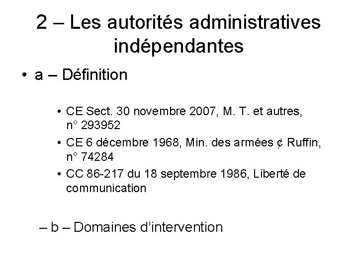 2 – Les autorités administratives indépendantes • a – Définition • CE Sect. 30
