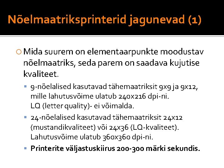 Nõelmaatriksprinterid jagunevad (1) Mida suurem on elementaarpunkte moodustav nõelmaatriks, seda parem on saadava kujutise