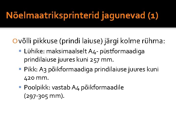 Nõelmaatriksprinterid jagunevad (1) võlli pikkuse (prindi laiuse) järgi kolme rühma: Lühike: maksimaalselt A 4