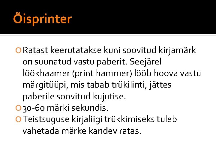 Õisprinter Ratast keerutatakse kuni soovitud kirjamärk on suunatud vastu paberit. Seejärel löökhaamer (print hammer)