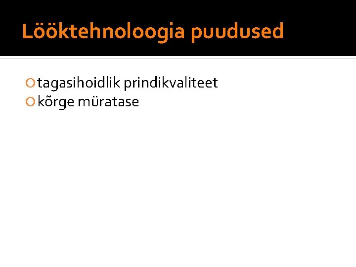 Lööktehnoloogia puudused tagasihoidlik prindikvaliteet kõrge müratase 