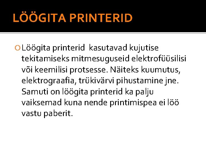 LÖÖGITA PRINTERID Löögita printerid kasutavad kujutise tekitamiseks mitmesuguseid elektrofüüsilisi või keemilisi protsesse. Näiteks kuumutus,