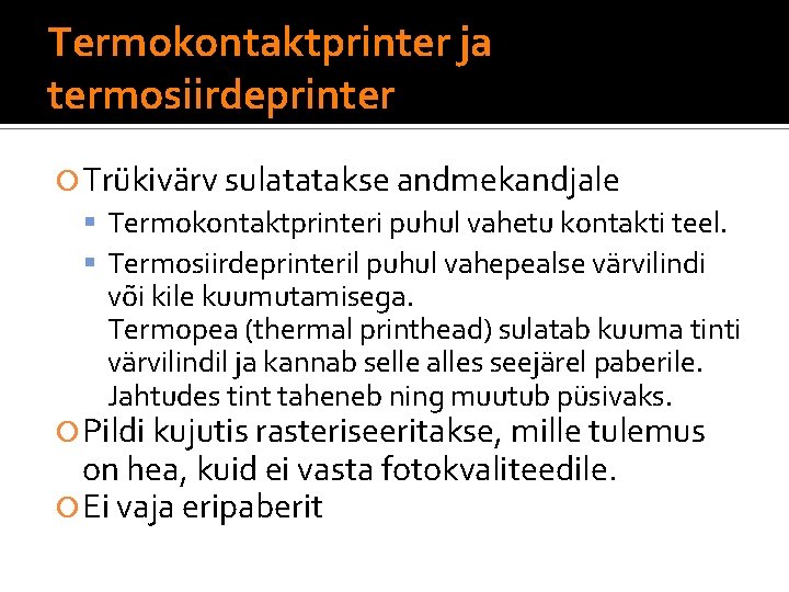 Termokontaktprinter ja termosiirdeprinter Trükivärv sulatatakse andmekandjale Termokontaktprinteri puhul vahetu kontakti teel. Termosiirdeprinteril puhul vahepealse