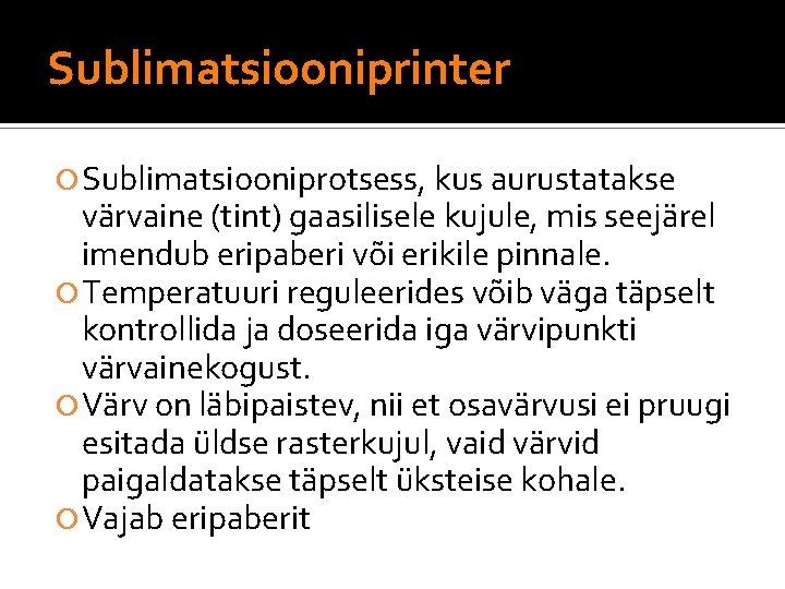 Sublimatsiooniprinter Sublimatsiooniprotsess, kus aurustatakse värvaine (tint) gaasilisele kujule, mis seejärel imendub eripaberi või erikile