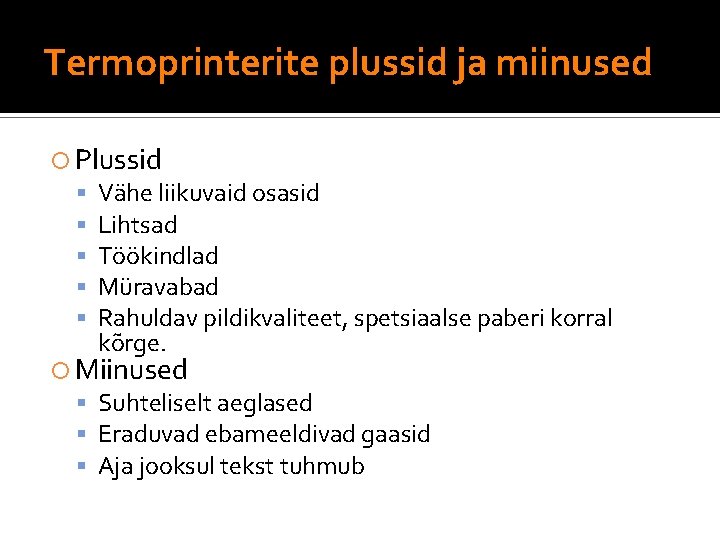 Termoprinterite plussid ja miinused Plussid Vähe liikuvaid osasid Lihtsad Töökindlad Müravabad Rahuldav pildikvaliteet, spetsiaalse