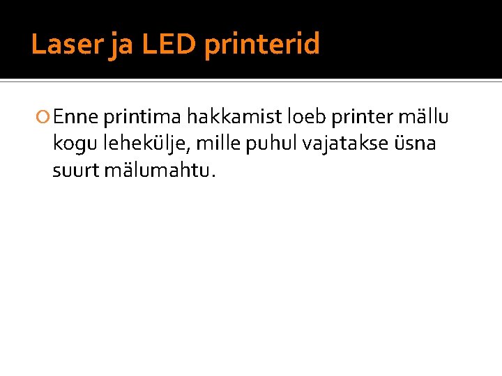 Laser ja LED printerid Enne printima hakkamist loeb printer mällu kogu lehekülje, mille puhul