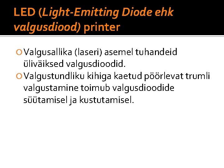 LED (Light-Emitting Diode ehk valgusdiood) printer Valgusallika (laseri) asemel tuhandeid üliväiksed valgusdioodid. Valgustundliku kihiga