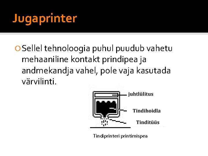 Jugaprinter Sellel tehnoloogia puhul puudub vahetu mehaaniline kontakt prindipea ja andmekandja vahel, pole vaja