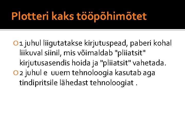 Plotteri kaks tööpõhimõtet 1 juhul liigutatakse kirjutuspead, paberi kohal liikuval siinil, mis võimaldab "pliiatsit"