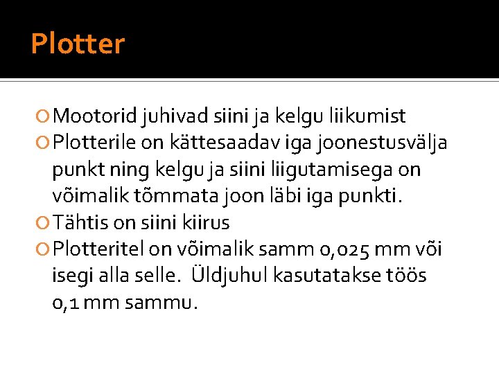 Plotter Mootorid juhivad siini ja kelgu liikumist Plotterile on kättesaadav iga joonestusvälja punkt ning