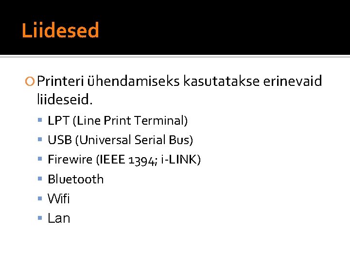 Liidesed Printeri ühendamiseks kasutatakse erinevaid liideseid. LPT (Line Print Terminal) USB (Universal Serial Bus)