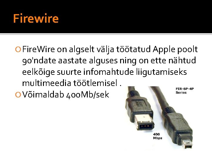 Firewire Fire. Wire on algselt välja töötatud Apple poolt 90'ndate aastate alguses ning on