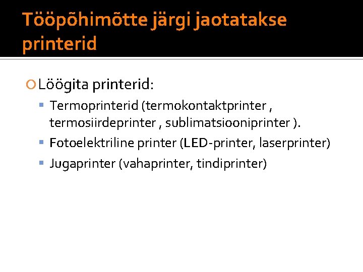 Tööpõhimõtte järgi jaotatakse printerid Löögita printerid: Termoprinterid (termokontaktprinter , termosiirdeprinter , sublimatsiooniprinter ). Fotoelektriline