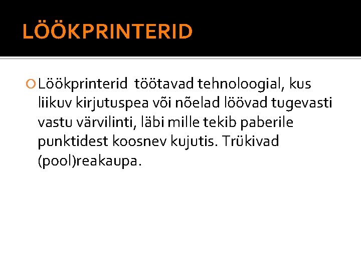 LÖÖKPRINTERID Löökprinterid töötavad tehnoloogial, kus liikuv kirjutuspea või nõelad löövad tugevasti vastu värvilinti, läbi