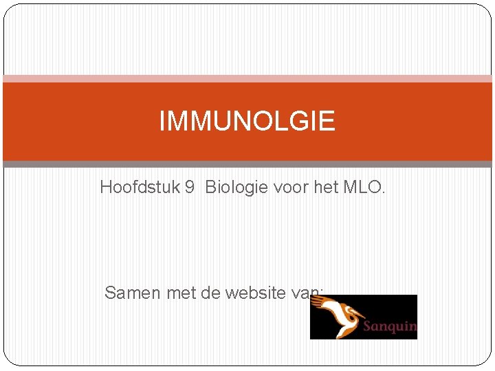 IMMUNOLGIE Hoofdstuk 9 Biologie voor het MLO. Samen met de website van: 