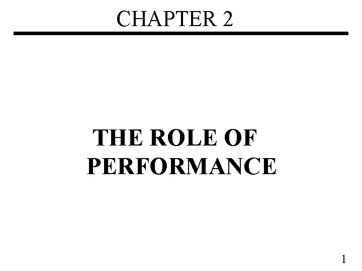 CHAPTER 2 THE ROLE OF PERFORMANCE 1 Performance