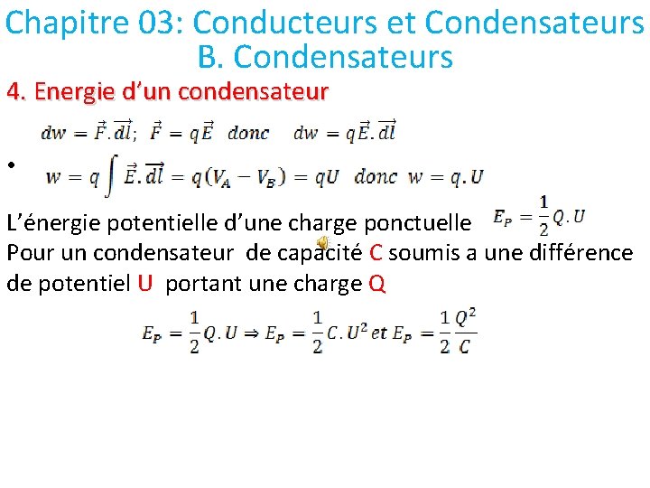 Chapitre 03: Conducteurs et Condensateurs B. Condensateurs 4. Energie d’un condensateur • L’énergie potentielle