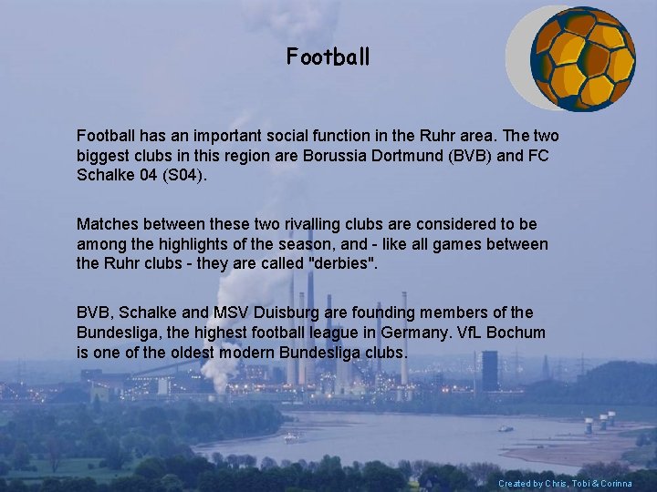 Football has an important social function in the Ruhr area. The two biggest clubs