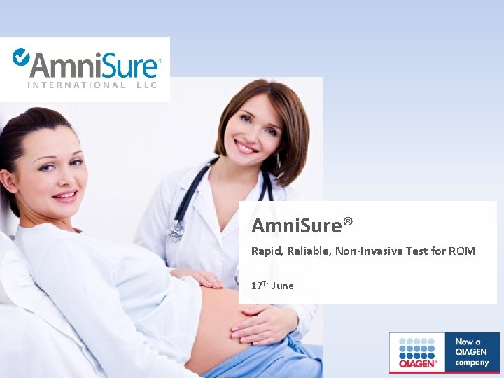 Amni. Sure® Rapid, Reliable, Non-Invasive Test for ROM 17 Th June 