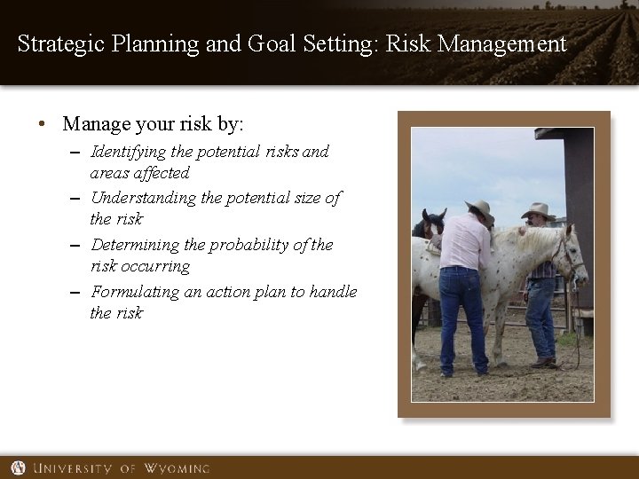 Strategic Planning and Goal Setting: Risk Management • Manage your risk by: – Identifying
