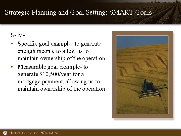 Strategic Planning and Goal Setting: SMART Goals S- M • Specific goal example- to