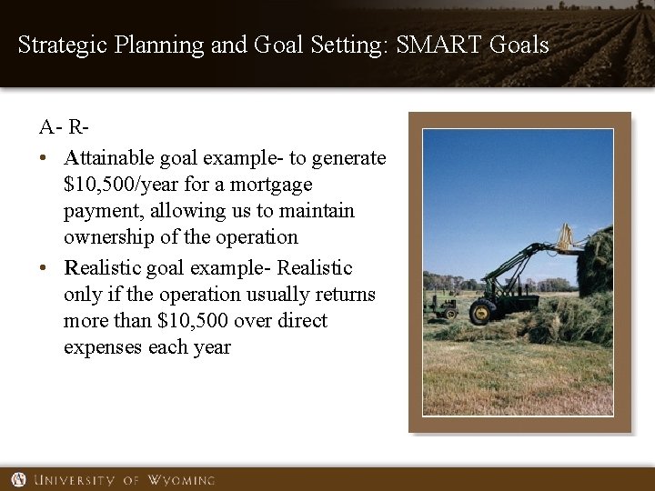 Strategic Planning and Goal Setting: SMART Goals A- R • Attainable goal example- to