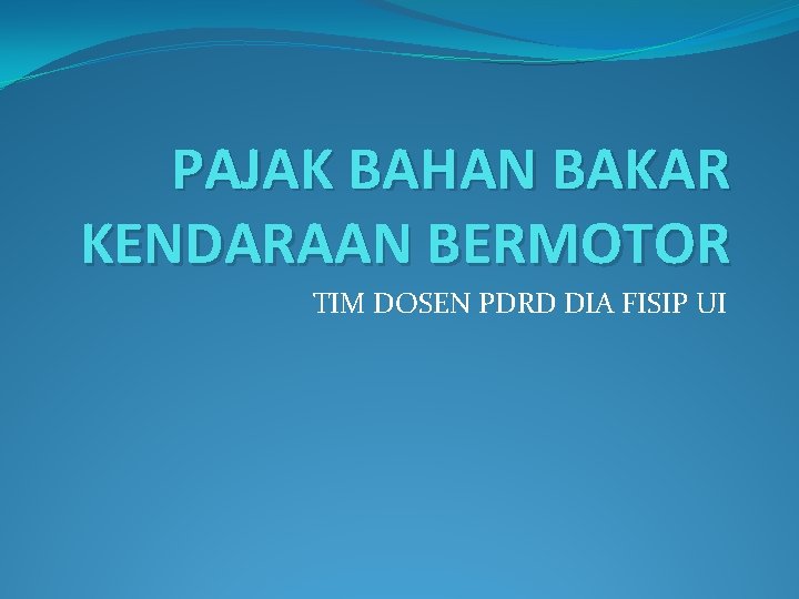 PAJAK BAHAN BAKAR KENDARAAN BERMOTOR TIM DOSEN PDRD DIA FISIP UI 