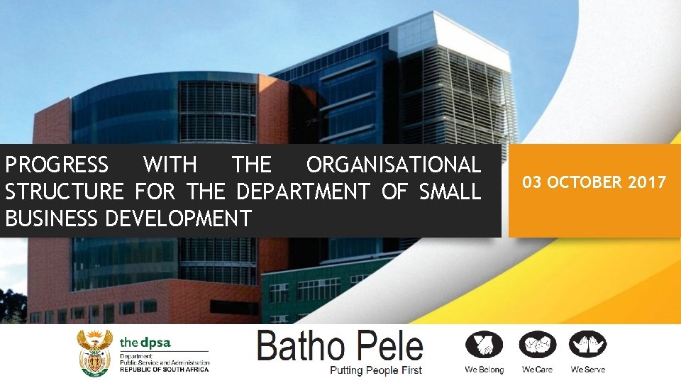 PROGRESS WITH THE ORGANISATIONAL STRUCTURE FOR THE DEPARTMENT OF SMALL BUSINESS DEVELOPMENT 03 OCTOBER