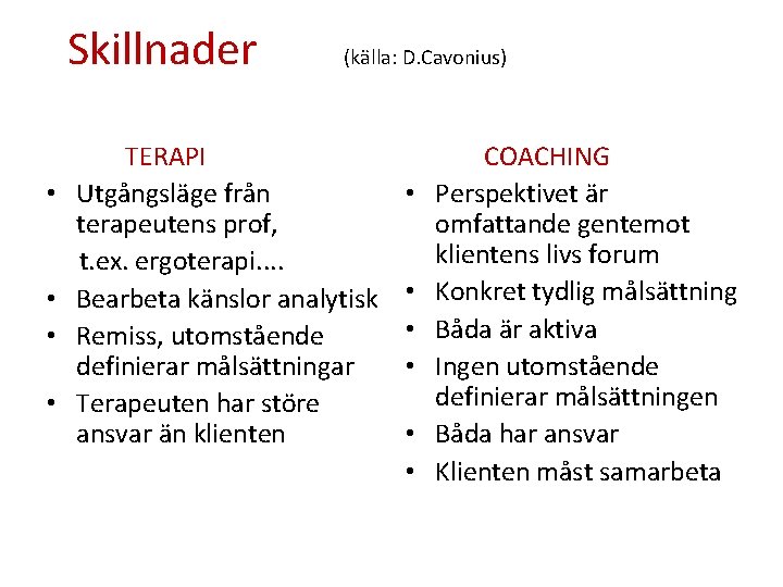 Skillnader • • (källa: D. Cavonius) TERAPI Utgångsläge från terapeutens prof, t. ex. ergoterapi. Skillnader • • (källa: D. Cavonius) TERAPI Utgångsläge från terapeutens prof, t. ex. ergoterapi.