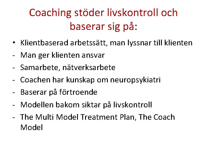 Coaching stöder livskontroll och baserar sig på: • - Klientbaserad arbetssätt, man lyssnar till Coaching stöder livskontroll och baserar sig på: • - Klientbaserad arbetssätt, man lyssnar till