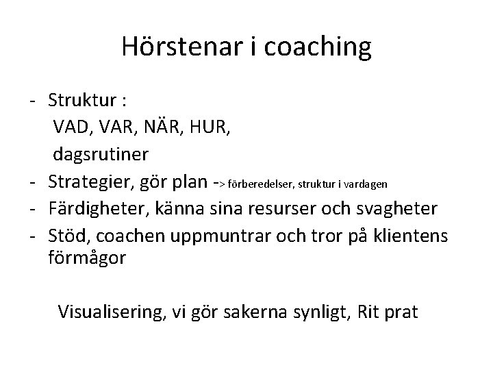 Hörstenar i coaching - Struktur : VAD, VAR, NÄR, HUR, dagsrutiner - Strategier, gör Hörstenar i coaching - Struktur : VAD, VAR, NÄR, HUR, dagsrutiner - Strategier, gör