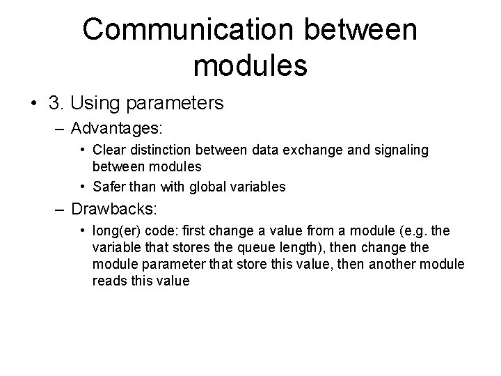 Communication between modules • 3. Using parameters – Advantages: • Clear distinction between data