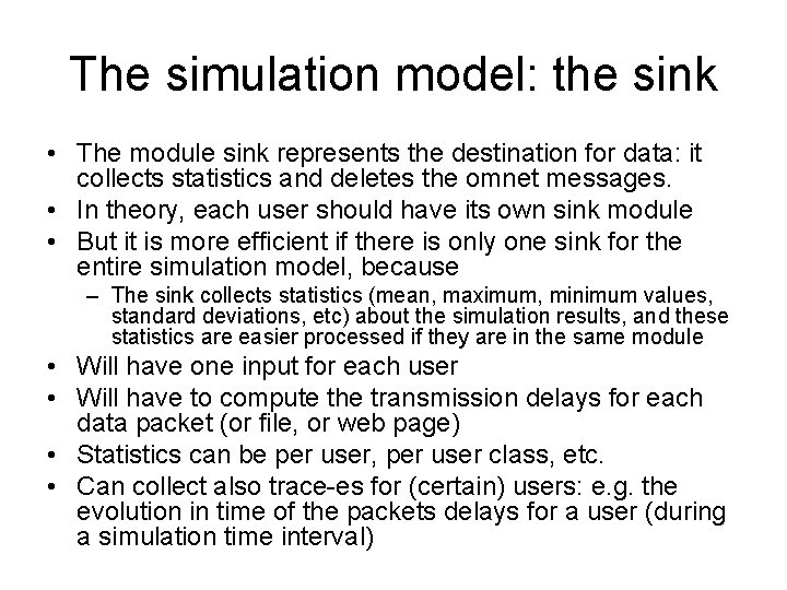 The simulation model: the sink • The module sink represents the destination for data: