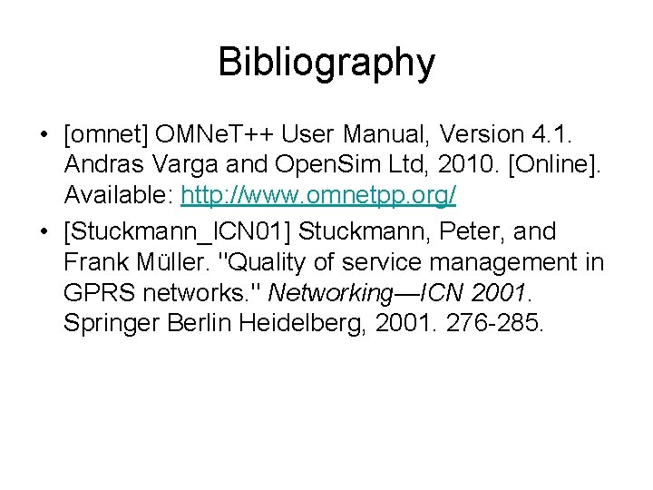 Bibliography • [omnet] OMNe. T++ User Manual, Version 4. 1. Andras Varga and Open.