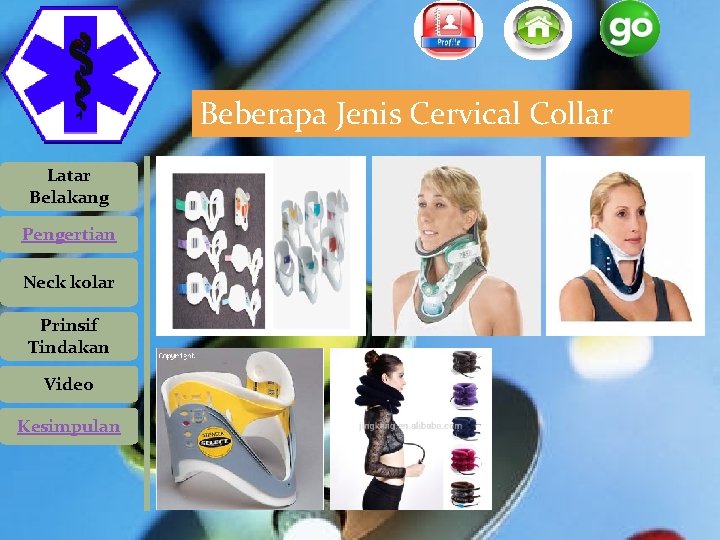 Beberapa Jenis Cervical Collar Latar Belakang Pengertian Neck kolar Prinsif Tindakan Video Kesimpulan Beberapa Jenis Cervical Collar Latar Belakang Pengertian Neck kolar Prinsif Tindakan Video Kesimpulan