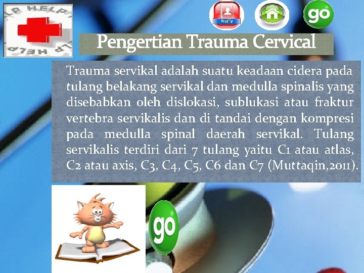 Pengertian Trauma Cervical Trauma servikal adalah suatu keadaan cidera pada tulang belakang servikal dan Pengertian Trauma Cervical Trauma servikal adalah suatu keadaan cidera pada tulang belakang servikal dan