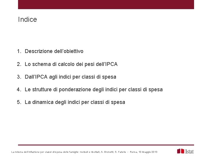 Indice 1. Descrizione dell’obiettivo 2. Lo schema di calcolo dei pesi dell’IPCA 3. Dall’IPCA