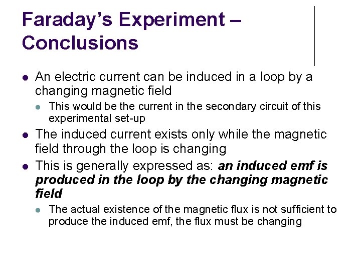 Faraday’s Experiment – Conclusions An electric current can be induced in a loop by