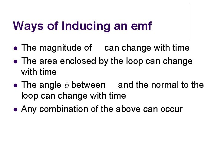 Ways of Inducing an emf The magnitude of can change with time The area