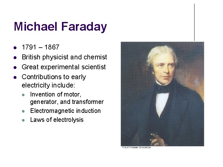 Michael Faraday 1791 – 1867 British physicist and chemist Great experimental scientist Contributions to