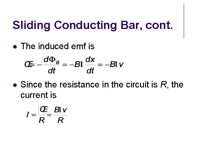 Sliding Conducting Bar, cont. The induced emf is Since the resistance in the circuit