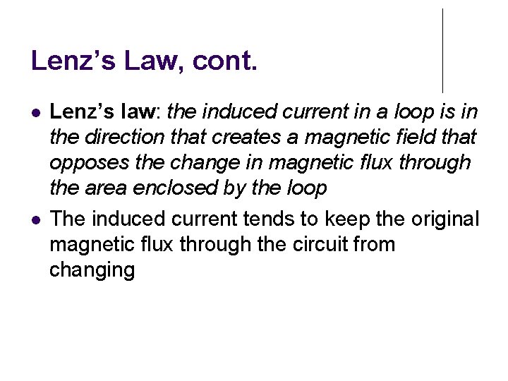 Lenz’s Law, cont. Lenz’s law: the induced current in a loop is in the