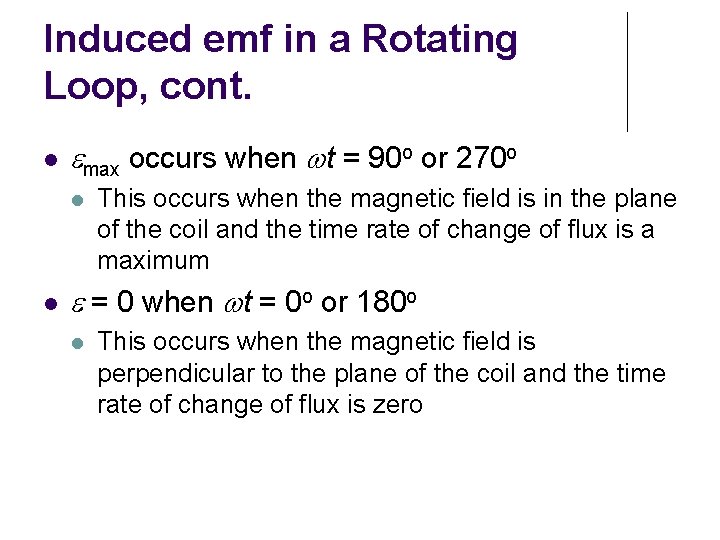 Induced emf in a Rotating Loop, cont. max occurs when t = 90 o