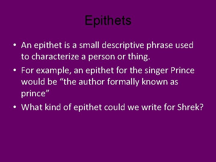 Epithets • An epithet is a small descriptive phrase used to characterize a person