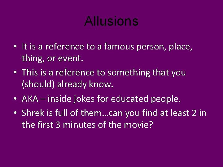 Allusions • It is a reference to a famous person, place, thing, or event.