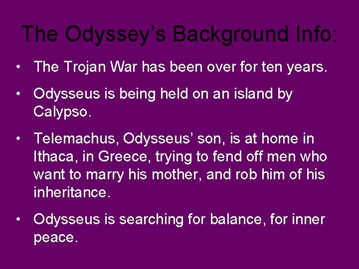 The Odyssey’s Background Info: • The Trojan War has been over for ten years.