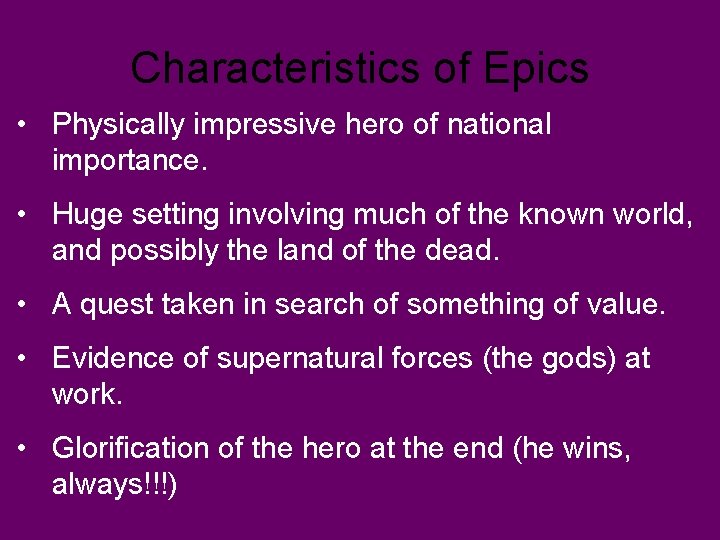 Characteristics of Epics • Physically impressive hero of national importance. • Huge setting involving