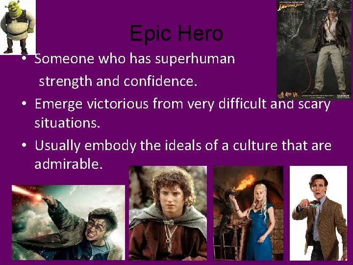 Epic Hero • Someone who has superhuman strength and confidence. • Emerge victorious from